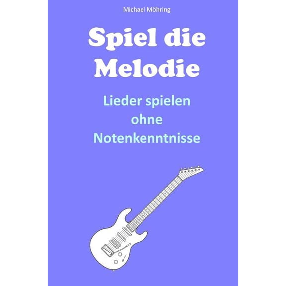 Spiel Die Melodie: Lieder Spielen Ohne Notenkenntnisse