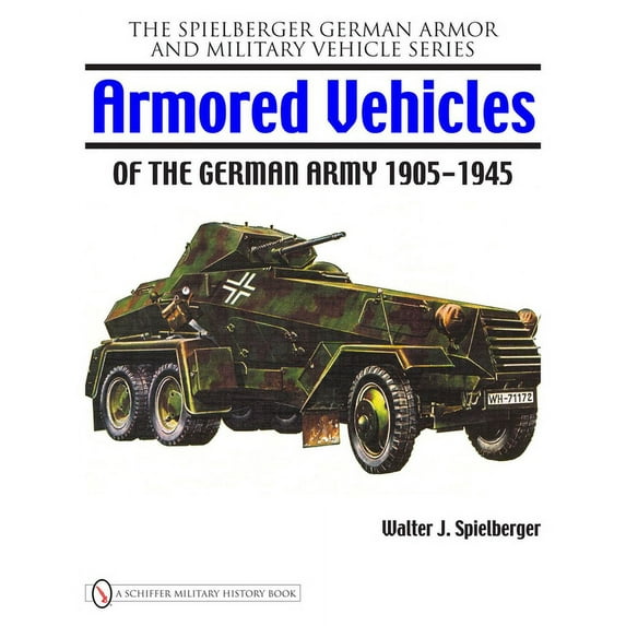 Spielberger German Armor and Military Vehicle: Armored Vehicles of the German Army 1905-1945 (Hardcover)