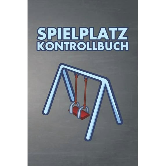 Spielplatz Kontrollbuch: 120 Seiten tabellarische Aufzeichnungsvorlagen für die Spielplatzprüfung (Paperback)
