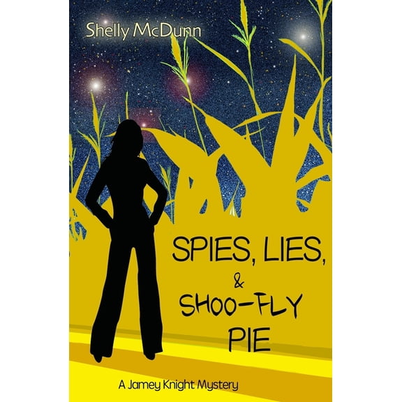 Spies, Lies, & Shoo-Fly Pie: A Jamey Knight Mystery
