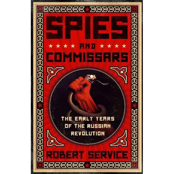 Spies and Commissars: The Early Years of the Russian Revolution, (Paperback)