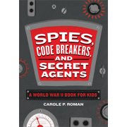 Spies in History for Kids Spies, Code Breakers, and Secret Agents A World War II Book for Kids, Hardcover