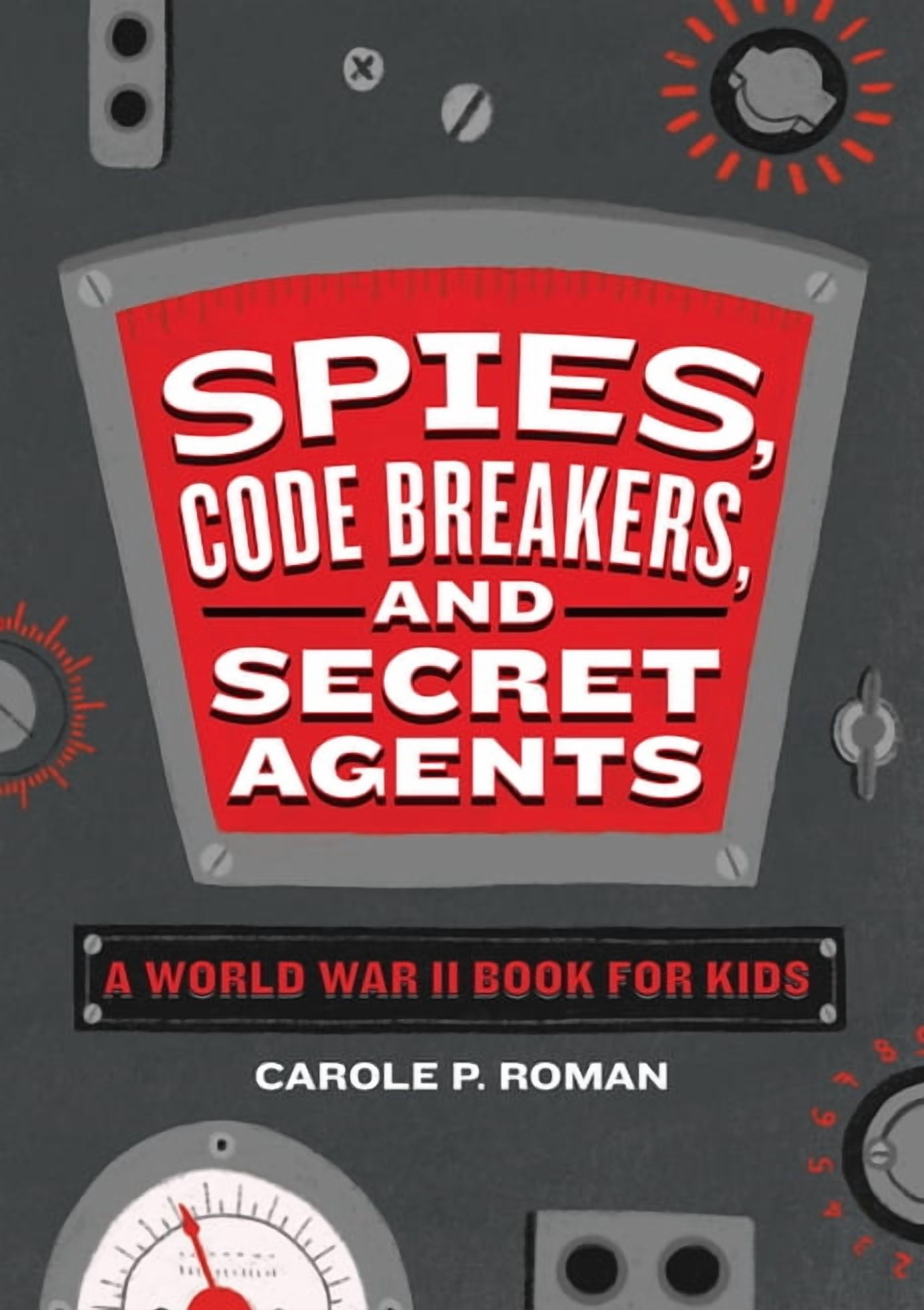 Spies in History for Kids Spies, Code Breakers, and Secret Agents