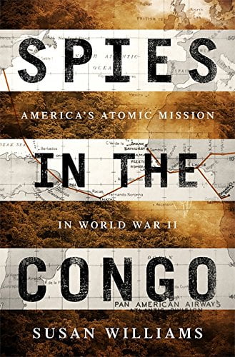 Pre-Owned Spies in the Congo: America's Atomic Mission in World War II (Hardcover) 1610396545 9781610396547