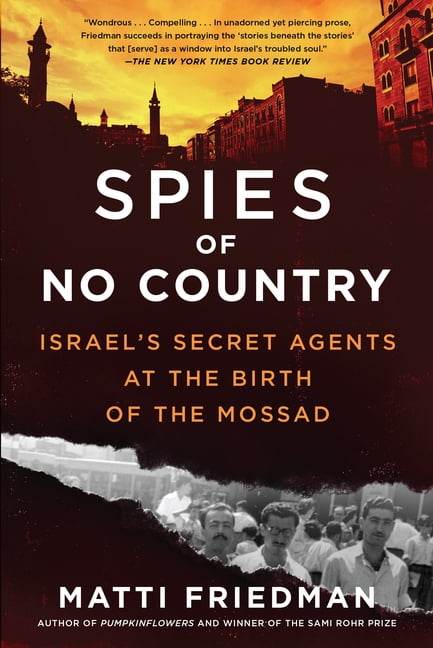 MATTI FRIEDMAN Spies of No Country: Israel's Secret Agents at the Birth of the Mossad, (Paperback)