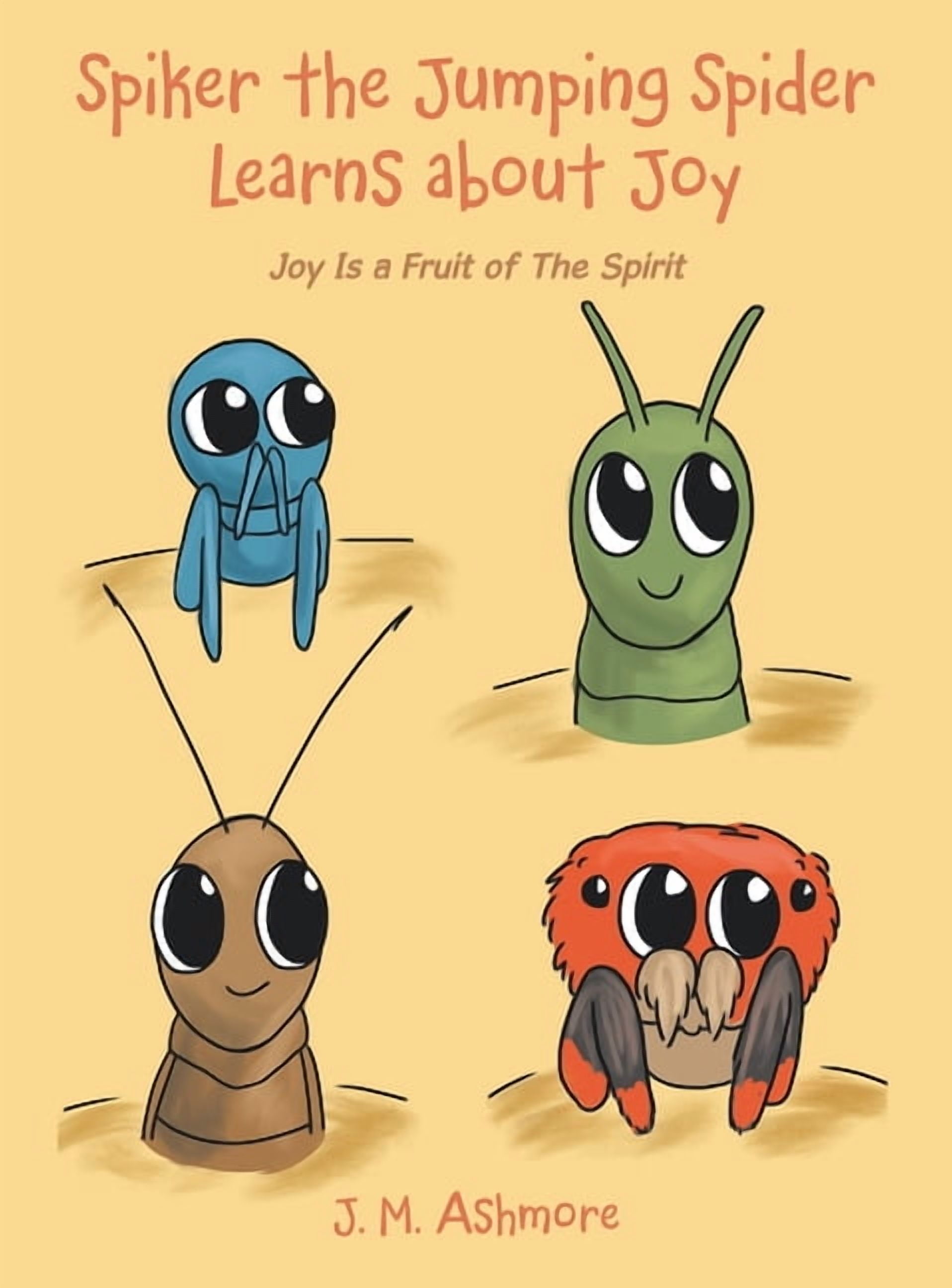 Spiker the Jumping Spider Learns About Joy: Joy Is a Fruit of the Spirit, (Hardcover)