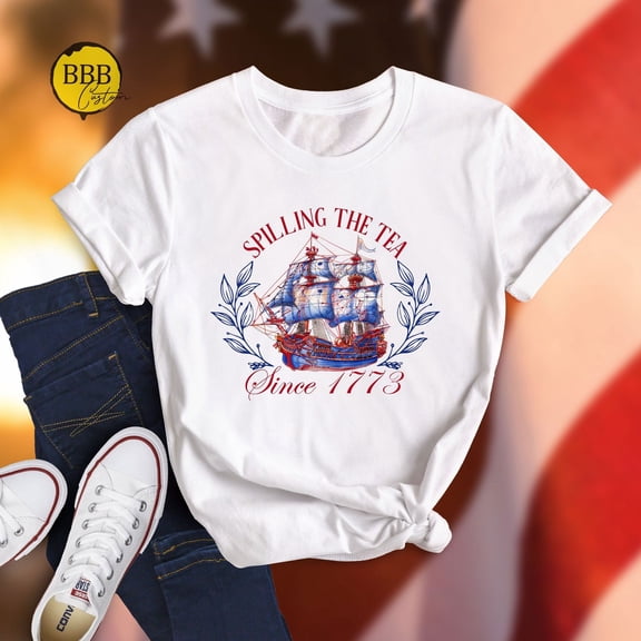 Spilling The Tea Since 1773 Shirt: 4Th Of July TSHIRT All Size S-5XL