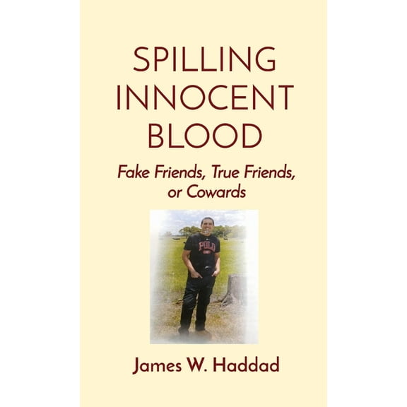 Spilling Innocent Blood: Fake Friends, True Friends, or Cowards, (Hardcover)