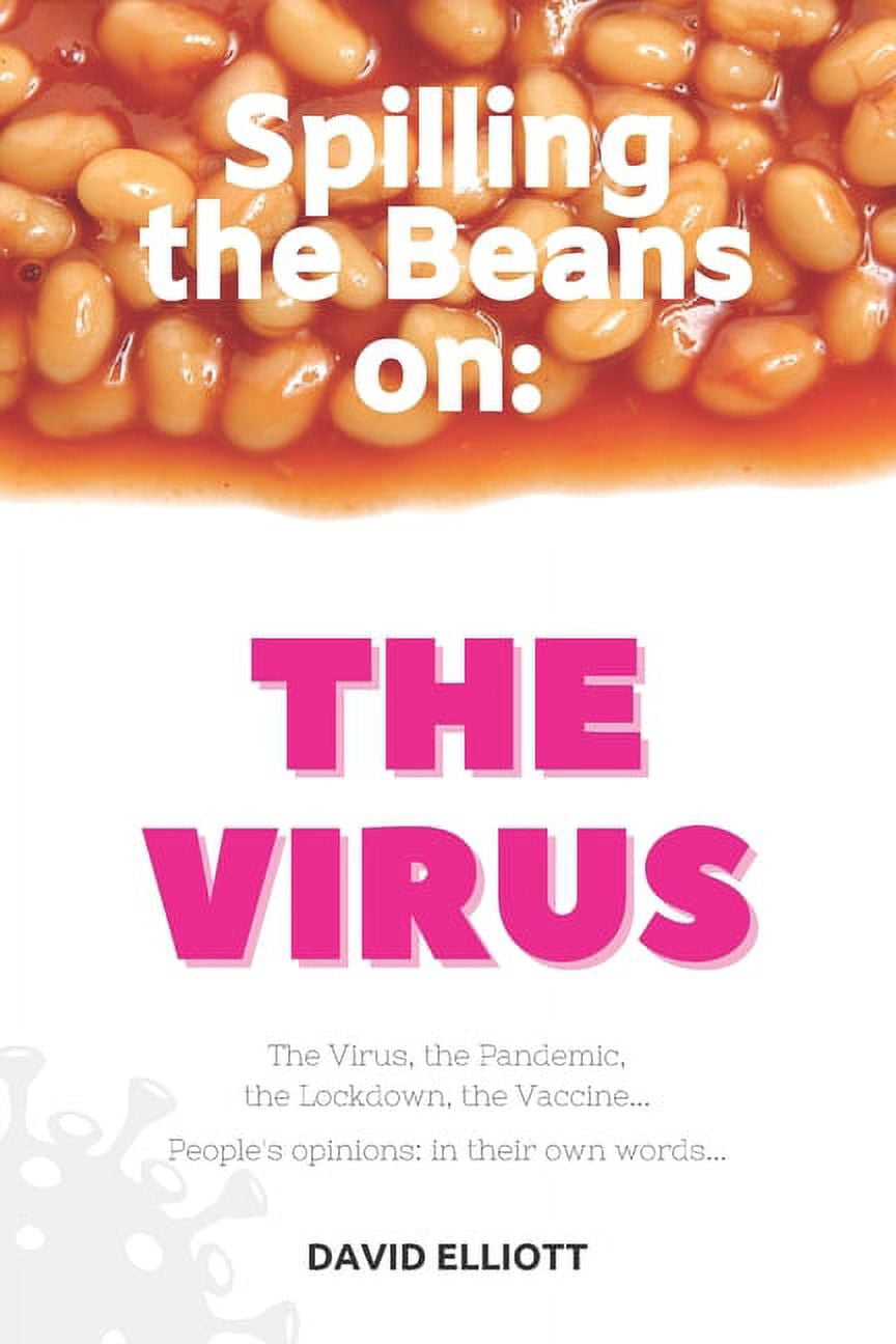 Spilling the Beans on: The Virus: The Virus, the Pandemic, the Lockdown, the Vaccine... People's opinions: in their own , (Paperback)