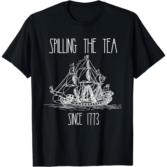 Spilling the Tea Since 1773 Funny Patriotic 4th of July Gift T-Shirt