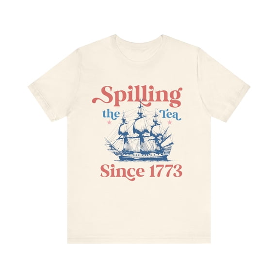 Spilling the Tea Since 1776 4th of July Independence Day T-Shirt