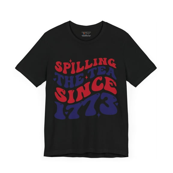 Spilling the tea, sin 1773 4th of July, Wavy Font T-shirt