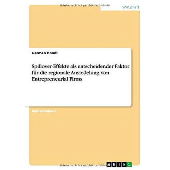 Spillover-Effekte als entscheidender Faktor fr die regionale Ansiedelung von Entrepreneurial Firms (Paperback)