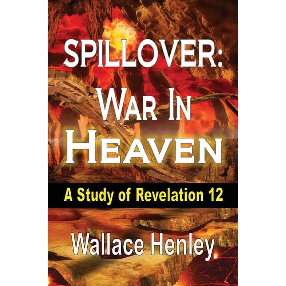 Spillover: War in Heaven: A Study of Revelation 12, (Paperback)