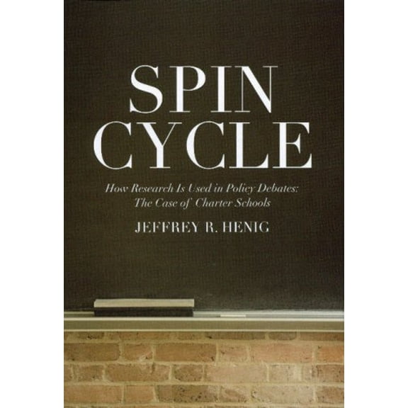Pre-Owned Spin Cycle: How Research Is Used in Policy Debates: The Case of Charter Schools (Hardcover) 0871543397 9780871543394