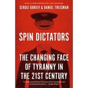 Spin Dictators The Changing Face of Tyranny in the 21st Century, Paperback