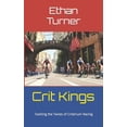 thumbnail image 1 of Spin*to*win: Cycling Essentials Crit Kings: Tackling the Twists of Criterium Racing, (Paperback), 1 of 1