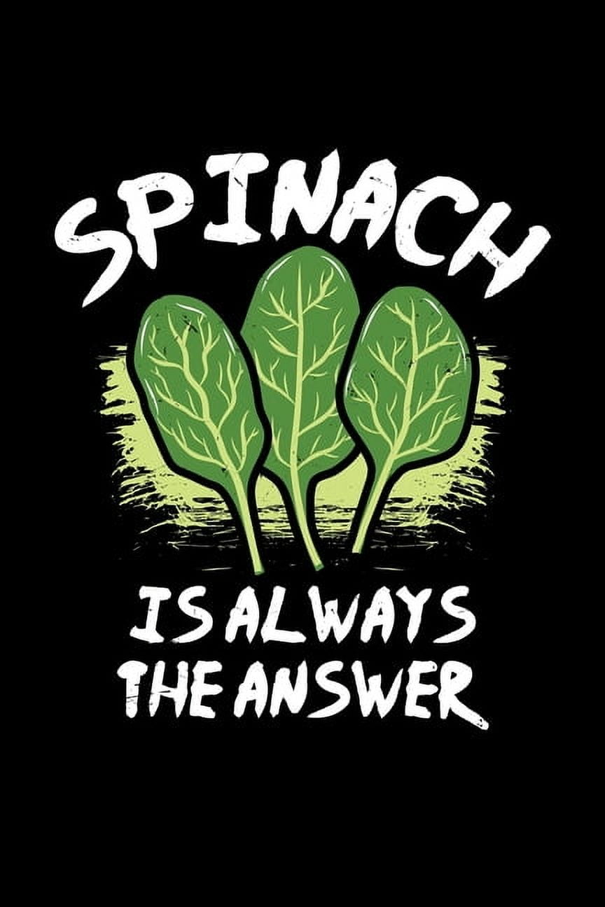 Spinach Notebook Spinach Is Always The Answer : Spinach Notebook graph paper 120 pages 6x9 perfect as math book, sketchbook, workbook and diary Great Gift For Spinach Lover (Paperback)