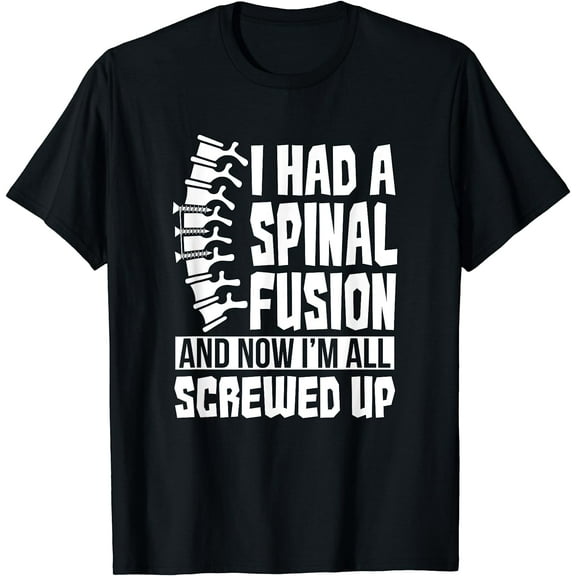 Spinal Fusion All Screwed Up - Spine Surgery Survivor Gift T-Shirt