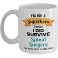 thumbnail image 1 of Spinal Surgery Survivor Mug - Spinal Surgery Survivor Gift - I'm Not a Superhero Though I Did Survive Spinal Surgery - 11oz Coffee Mug, 1 of 4