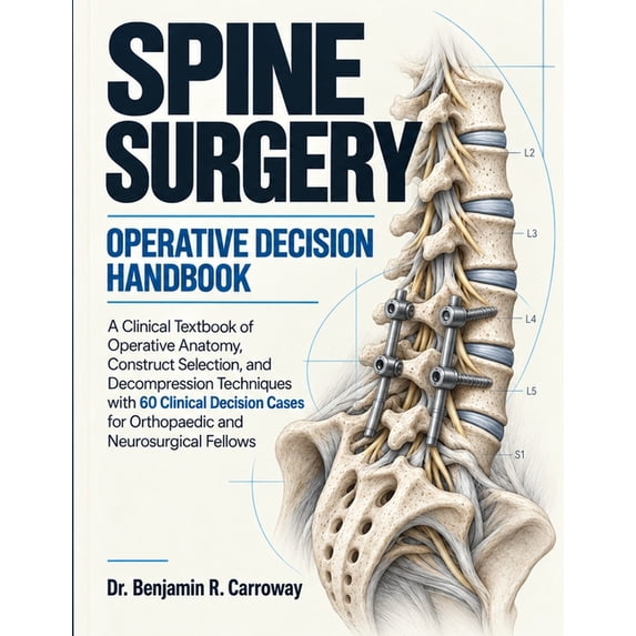 Spine Surgery Handbook for Operative Decisions: A Clinical Textbook of ...