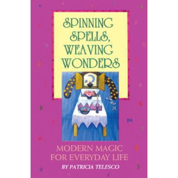 Pre-Owned Spinning Spells, Weaving Wonders: Modern Magic for Everyday Life (Paperback) 0895948036 9780895948038