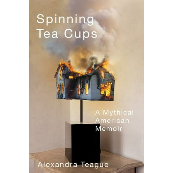 Spinning Tea Cups : A Mythical American Memoir (Paperback)
