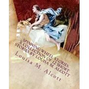 Spinning-Wheel Stories. A collection of 12 short stories by Louisa M. Alcott Childrens stories, Paperback