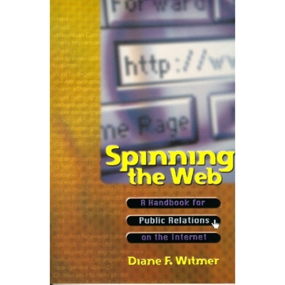 Spinning the Web: A Handbook for Public Relations on the Internet (Paperback) by Diane F Witmer