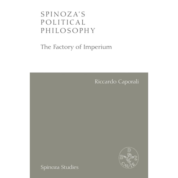 Spinoza Studies Spinoza's Political Philosophy: The Factory of Imperium, (Hardcover)