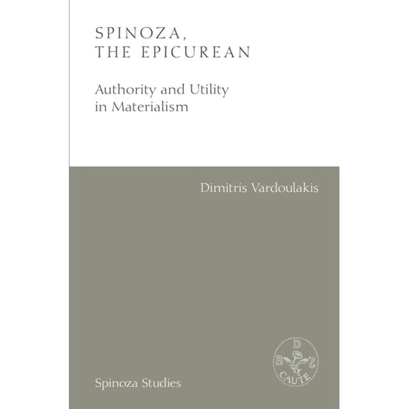 Spinoza Studies Spinoza, the Epicurean: Authority and Utility in Materialism, (Paperback)