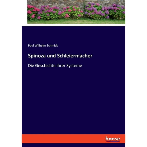 Spinoza und Schleiermacher: Die Geschichte ihrer Systeme, (Paperback)