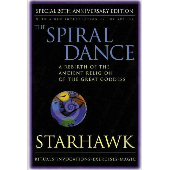 The Spiral Dance: A Rebirth of the Ancient Religion of the Goddess: 20th Anniversary Edition, (Paperback)