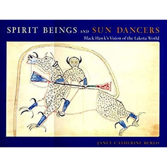 Pre-Owned Spirit Beings and Sun Dancers: Black Hawk's Vision of the Lakota World (Hardcover) 0807614653 9780807614655