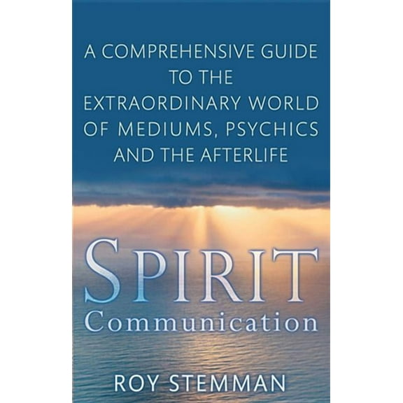 Spirit Communication : An investigation into the extraordinary world of mediums, psychics and the afterlife (Paperback)