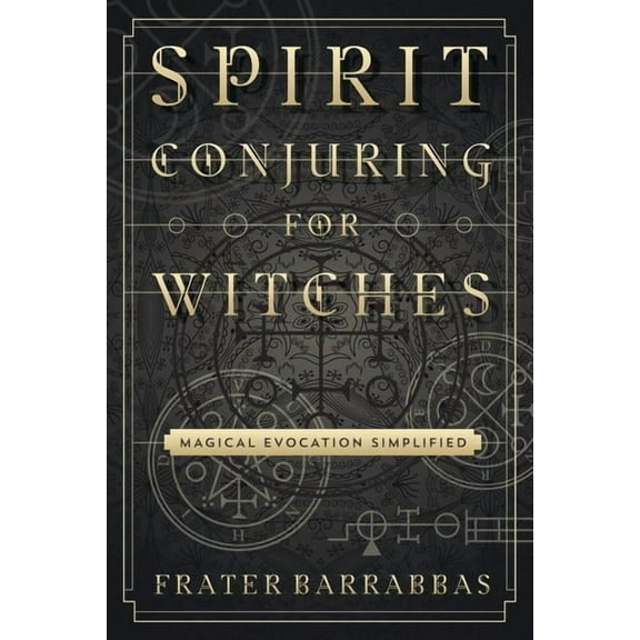 Spirit Conjuring for Witches: Magical Evocation Simplified, (Paperback)