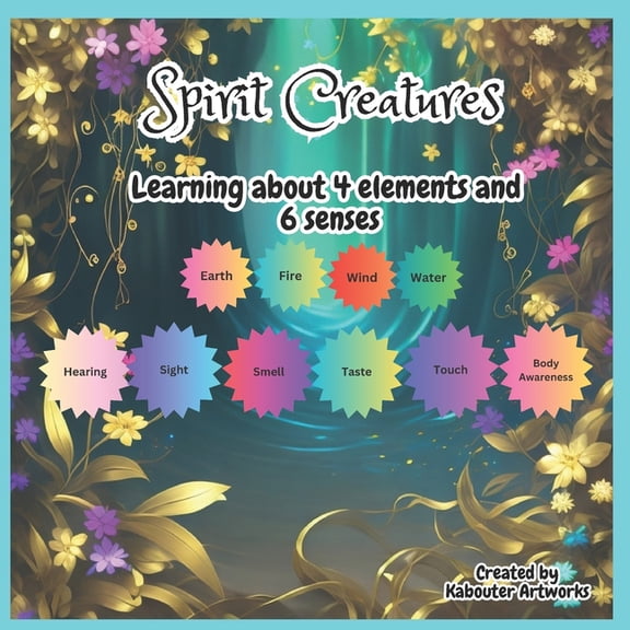 Spirit Creatures Learning about 4 elements and 6 senses, (Paperback)