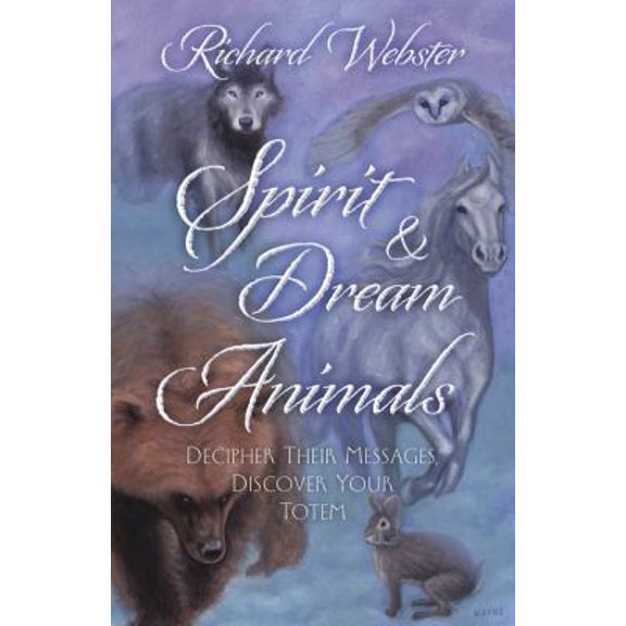 Pre-Owned Spirit & Dream Animals: Decipher Their Messages, Discover Your Totem (Paperback) 0738727709 9780738727707