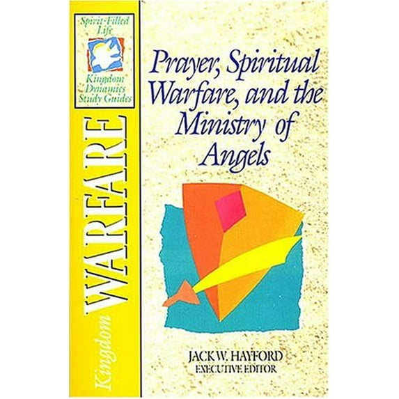 Pre-Owned Prayer, Spiritual Warfare, and the Ministry of Angels: Kingdom Warfare The Spirit-Filled Life Kingdom Dynamics Study Guides, K2 Paperback Hayford, Jack W.
