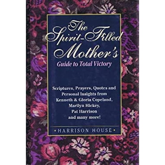 Pre-Owned The Spirit-Filled Mother's Guide to Total Victory (Hardcover) 0892749083 9780892749089
