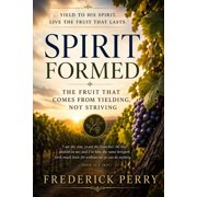 Spirit Formed The Fruit That from Yielding, Not Striving, Paperback