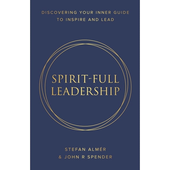 Spirit-Full Leadership: Discovering Your Inner Guide to Inspire and Lead, (Paperback)