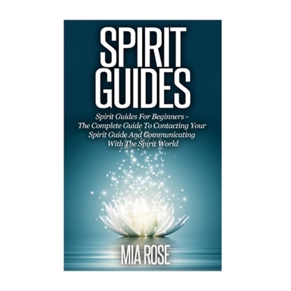 Pre-Owned Spirit Guides: Spirit Guides For Beginners: The Complete Guide To Contacting Your Spirit Guide And Communicating With The Spirit World (Spirit Guides, Spirits, Paperback - USED
