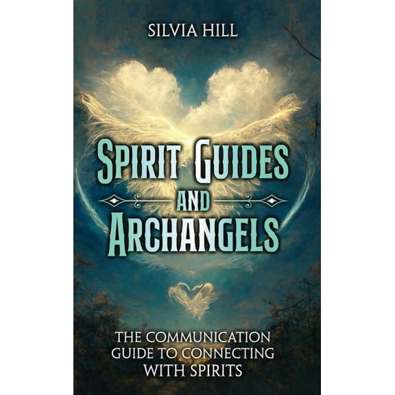 Spirit Guides and Archangels: The Communication Guide to Connecting with Spirits, (Hardcover)