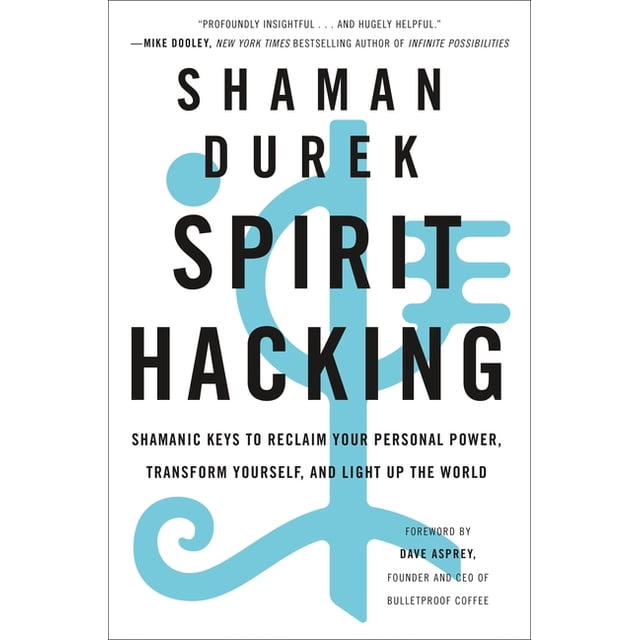 Spirit Hacking: Shamanic Keys to Reclaim Your Personal Power, Transform ...