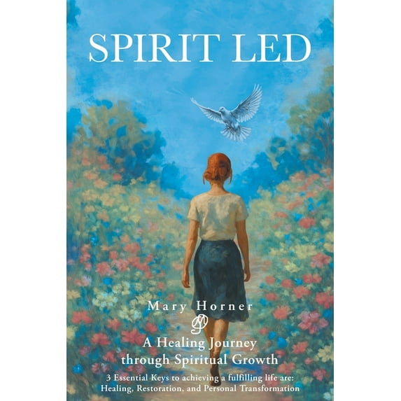 Spirit Led: A Healing Journey through Spiritual Growth; 3 Essential Keys to achieving a fulfilling life are: Healing, Re, (Paperback)