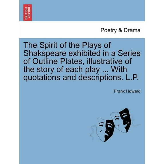 The Spirit of the Plays of Shakspeare Exhibited in a Series of Outline Plates, Illustrative of the Story of Each Play ... with Quotations and Descriptions. L.P. Vol. III (Paperback)