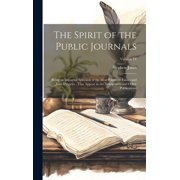 The Spirit of the Public Journals Being an Impartial Selection of the Most Exquisite Essays and Jeux D'esprits...That Appear in the Newspapers and Other Publications; Volume 14 Hardcover
