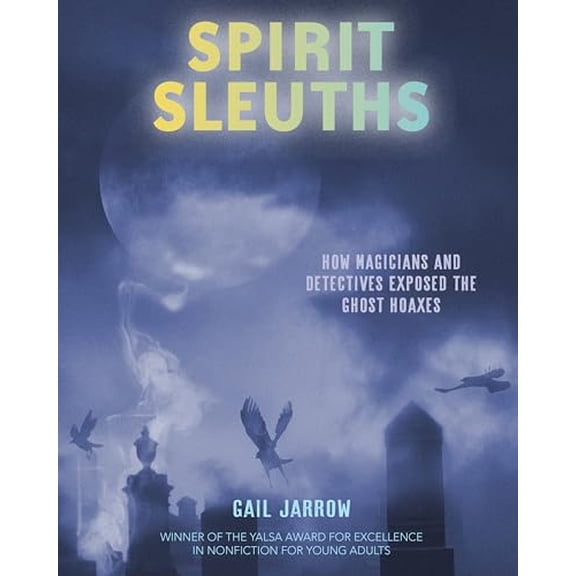 Pre-Owned Spirit Sleuths: How Magicians and Detectives Exposed the Ghost Hoaxes (Hardcover) by Gail Jarrow