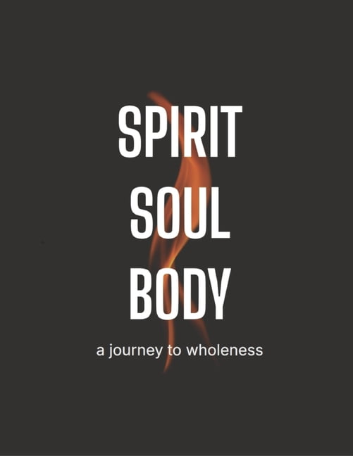 Spirit Soul Body: A Journey to Wholeness, (Paperback)